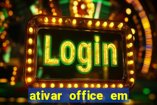 ativar office em 30 segundos